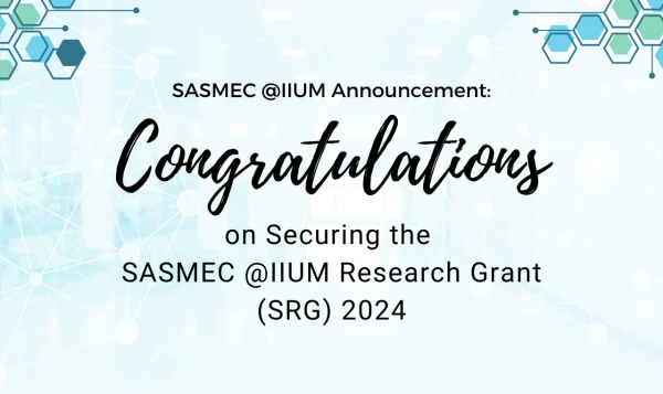 Image of SASMEC @IIUM Announcement: Congratulations on Securing the SASMEC @IIUM Research Grant (SRG) 2024